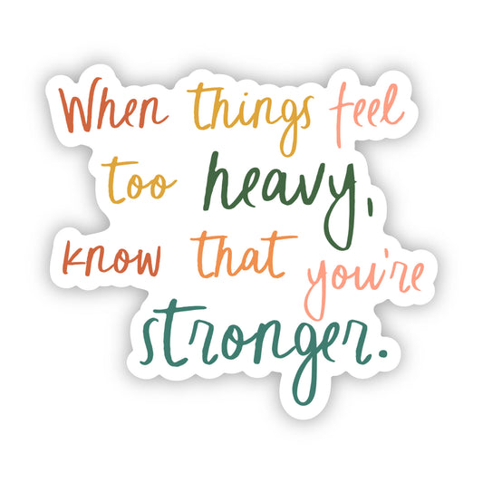 When Things Feel Too Heavy Sticker